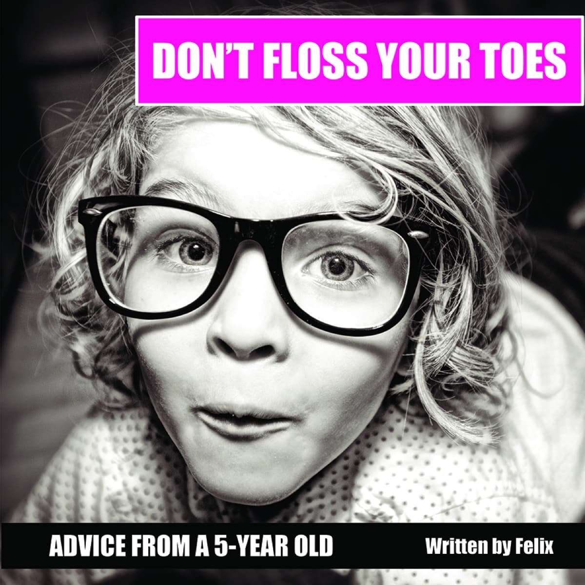 Cover of the book Don't Floss Your Toes: Advice From a 5-Year-Old, by Felix Townsin
